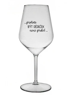 ...KEĎŽE BYŤ DIEŤAŤOM NIE JE PRELOMOVÉ... - číry nerozbitný pohár na víno 470 ml