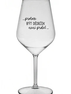 ...KEĎŽE BYŤ DIEŤAŤOM NIE JE PRELOMOVÉ... - číry nerozbitný pohár na víno 470 ml