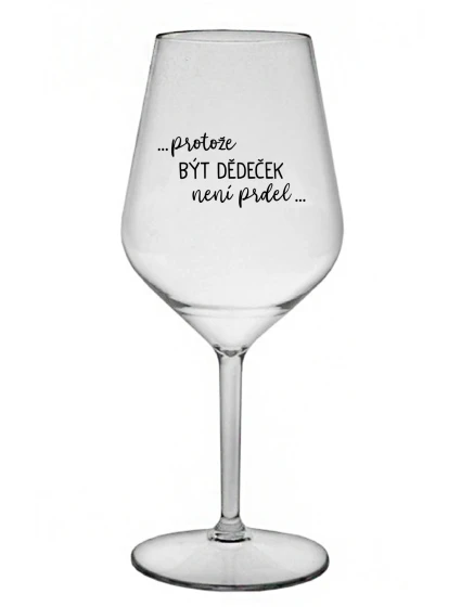 ...KEĎŽE BYŤ DIEŤAŤOM NIE JE PRELOMOVÉ... - číry nerozbitný pohár na víno 470 ml