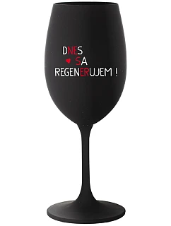 DNES REGENERUJEM! - čierny pohár na víno 350 ml