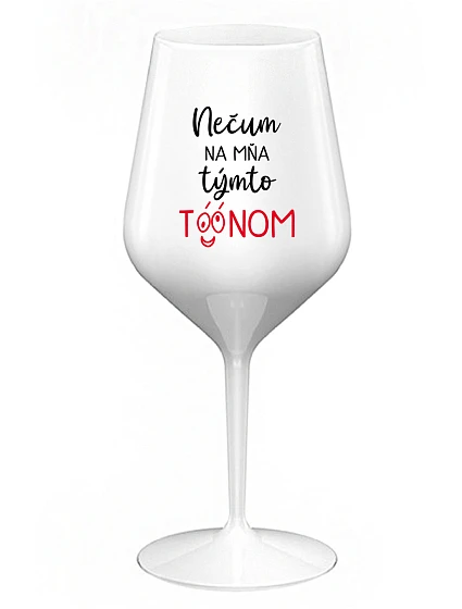 NEDÁVAJTE NA MŇA TAKÝTO TÓN - biely nerozbitný pohár na víno 470 ml