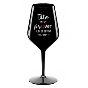 TÁTA MIMO PROVOZ (JDI SE ZEPTAT MAMINKY) - černá nerozbitná sklenice na víno 470 ml TÁTA MIMO PROVOZ (JDI SE ZEPTAT MAMINKY) - černá nerozbitná sklenice na víno 470 ml
