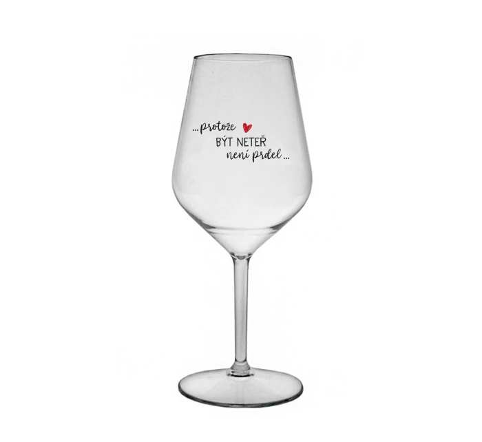 PROTOŽE BÝT NETEŘ NENÍ PRDEL - čirá nerozbitná sklenice na víno 470 ml PROTOŽE BÝT NETEŘ NENÍ PRDEL - čirá nerozbitná sklenice na víno 470 ml