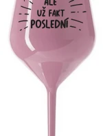 ALE UŽ FAKT POSLEDNÍ - světle růžová nerozbitná sklenice na víno 470 ml