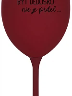 ...Pretože byť dedičom nie je dar... - burgundský pohár na víno 350 ml