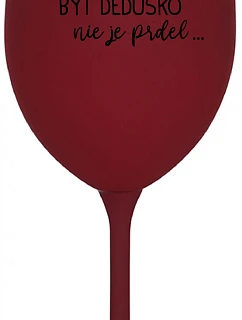 ...Pretože byť dedičom nie je dar... - burgundský pohár na víno 350 ml