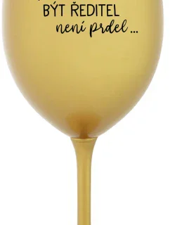 ...Pretože byť riaditeľom nie je sranda... - zlatý pohár na víno 350 ml