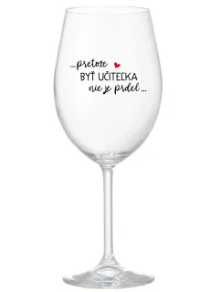 ...PRETOŽE BYŤ UČITEĽKA NIE JE PRDEL... - priehľadný pohár na víno 350 ml