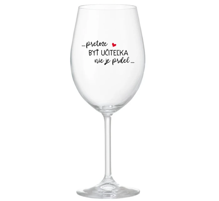 ...PRETOŽE BYŤ UČITEĽKA NIE JE PRDEL... - priehľadný pohár na víno 350 ml