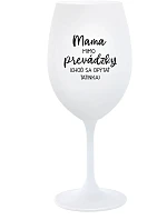 MAMA MIMO PREVÁDZKY (CHOĎ SA OPÝTAŤ TATINKA) - biely pohár na víno 350 ml