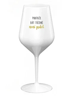 BECAUSE BEING CLASSY IS NOT A PRELIMINARY - biely nerozbitný pohár na víno 470 ml