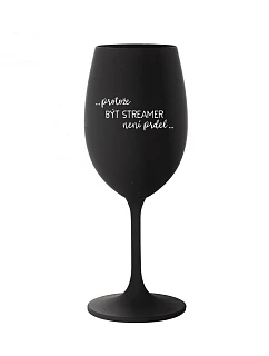 BECAUSE BEING A STREAMER IS NOT A PRDEL - čierny pohár na víno 350 ml