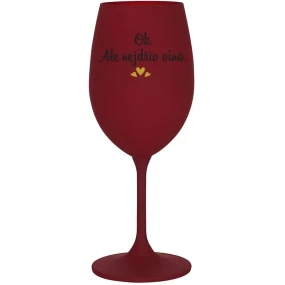 OK, ALE NEJDŘÍV VÍNO. - bordo sklenice na víno 350 ml
