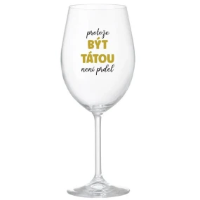 PROTOŽE BÝT TÁTOU NENÍ PRDEL - čirá sklenice na víno 350 ml