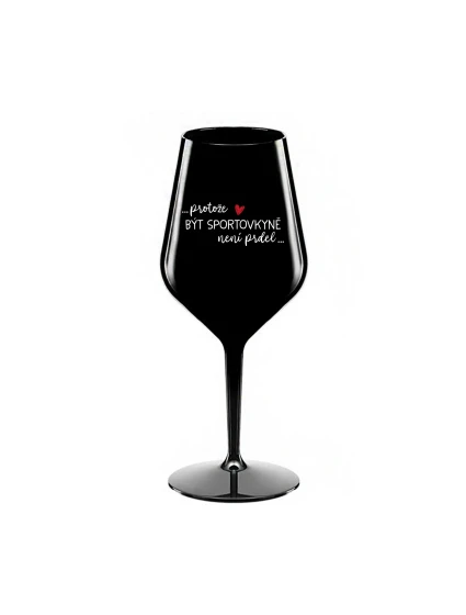 PROTOŽE BÝT SPORTOVKYNĚ NENÍ PRDEL - černá nerozbitná sklenice na víno 470 ml