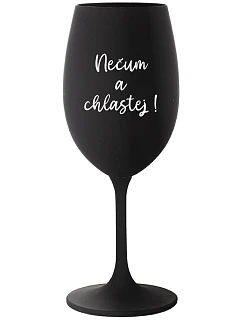 NEČUM A CHLASTEJ! - černá sklenice na víno 350 ml