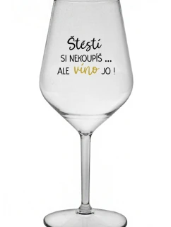Šťastie si nekúpite, ale víno áno! - číry nerozbitný pohár na víno 470 ml