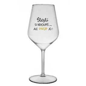 ŠTĚSTÍ SI NEKOUPÍŠ...ALE VÍNO JO! - čirá nerozbitná sklenice na víno 470 ml