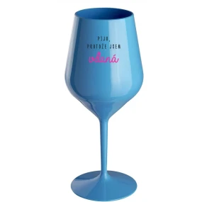 I DRINK BECAUSE I'M THRILLED - modrý nerozbitný pohár na víno 470 ml I DRINK BECAUSE I'M THRILLED - modrý nerozbitný pohár na víno 470 ml