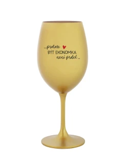 PROTOŽE BÝT EKONOMKA NENÍ PRDEL - zlatá sklenice na víno 350 ml