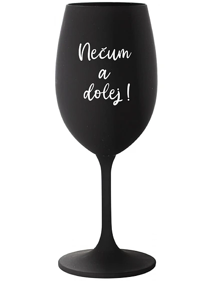 NEČUM A DOLEJ! - černá sklenice na víno 350 ml