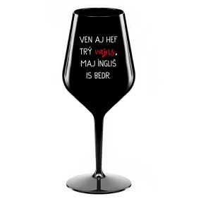 VEN AJ HEF TRÝ VAJNS, MAJ ÍNGLIŠ IS BEDR. - čierny nerozbitný pohár na víno 470 ml