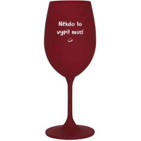 NĚKDO TO VYPÍT MUSÍ - bordo sklenice na víno 350 ml
