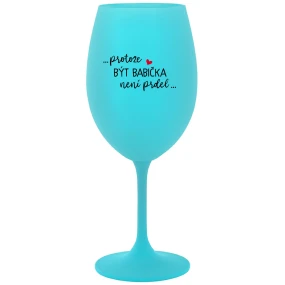 ...KEĎŽE BYŤ DIEŤAŤOM NIE JE ŽART... - tyrkysový pohár na víno 350 ml ...KEĎŽE BYŤ DIEŤAŤOM NIE JE ŽART... - tyrkysový pohár na víno 350 ml