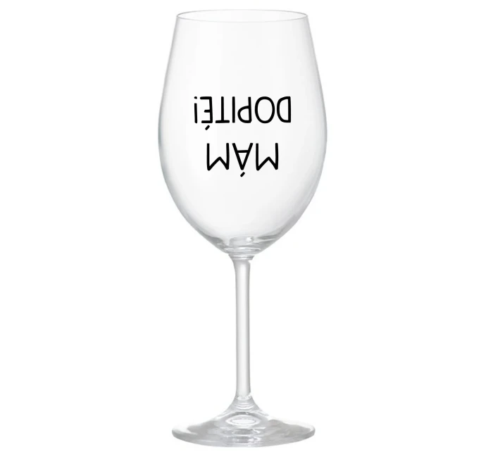 MÁM DOPITÉ! - priehľadný pohár na víno 350 ml