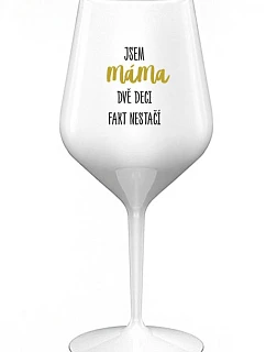 JA SOM MAMA, DVA DEKY FAKE NESTAČIA - biely nerozbitný pohár na víno 470 ml