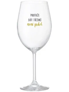 BECAUSE BEING CLASSY IS NOT A PRELIMINARY - číry pohár na víno 350 ml