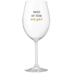 BECAUSE BEING CLASSY IS NOT A PRELIMINARY - číry pohár na víno 350 ml