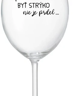 ...PRETOŽE BYŤ STRÝKO NIE JE PRDEL... - priehľadný pohár na víno 350 ml