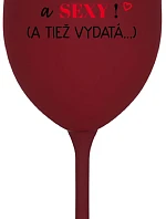 SOM KRÁSNA A SEXY! (A TIEŽ VYDATÁ...) - bordovy pohár na víno 350 ml