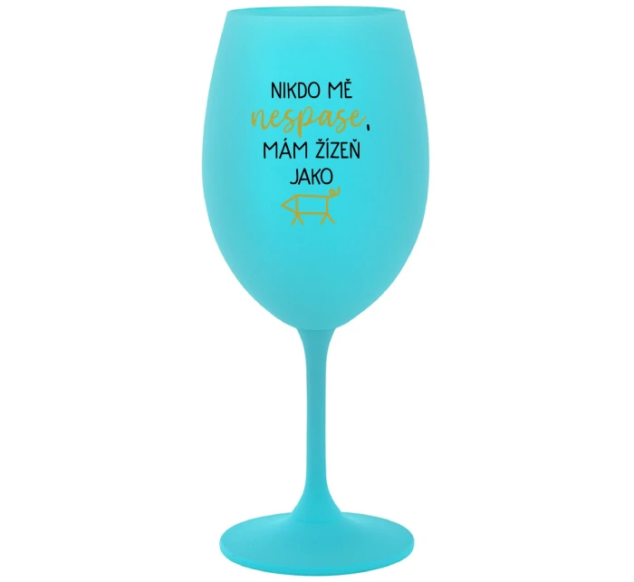 NIKDO MĚ NESPASE, MÁM ŽÍZEŇ JAKO PRASE - tyrkysový pohár na víno 350 ml NIKDO MĚ NESPASE, MÁM ŽÍZEŇ JAKO PRASE - tyrkysový pohár na víno 350 ml