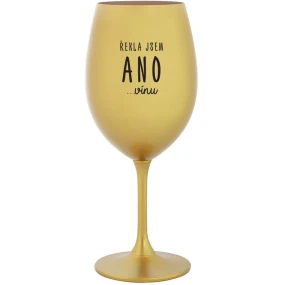 ŘEKLA JSEM ANO...VÍNU - zlatá sklenice na víno 350 ml