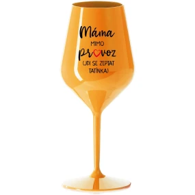 MÁMA MIMO PROVOZ (JDI SE ZEPTAT TATÍNKA) - oranžová nerozbitná sklenice na víno 470 ml MÁMA MIMO PROVOZ (JDI SE ZEPTAT TATÍNKA) - oranžová nerozbitná sklenice na víno 470 ml