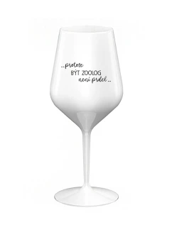 PROTOŽE BÝT ZOOLOG NENÍ PRDEL - bílá nerozbitná sklenice na víno 470 ml