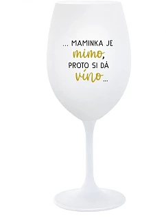 ...MAMA VYCHÁDZA PRE VÍNO... - pohár na biele víno 350 ml