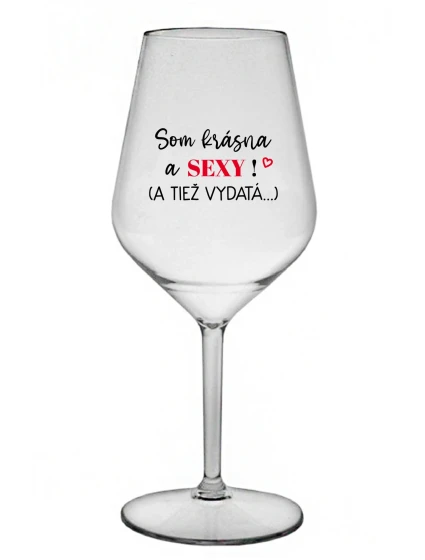 Som KRÁSNA A SEXY! (A TIEŽ VYPADÁ...) - priehľadný nerozbitný pohár na víno 470 ml Som KRÁSNA A SEXY! (A TIEŽ VYPADÁ...) - priehľadný nerozbitný pohár na víno 470 ml
