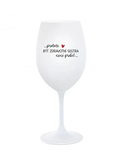 Pretože byť zdravotnou sestrou nie je PRELIMINÁRNE - pohár na biele víno 350 ml