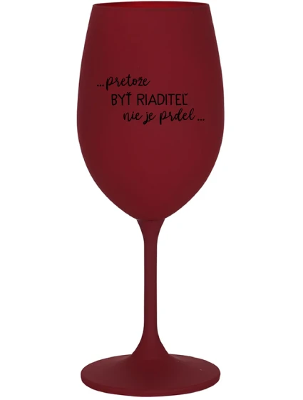 ...Pretože byť riaditeľom nie je PRELIMINÁRNE... - burgundský pohár na víno 350 ml