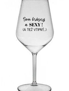 SOM KRÁSNY A SEXY! (A TIEŽ VTIPNÝ...) - čirá nerozbitná sklenice na víno 470 ml