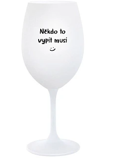 SOMEONE HAS TO SING - pohár na biele víno 350 ml