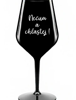 NEČUM A CHLASTEJ! - černá nerozbitná sklenice na víno 470 ml