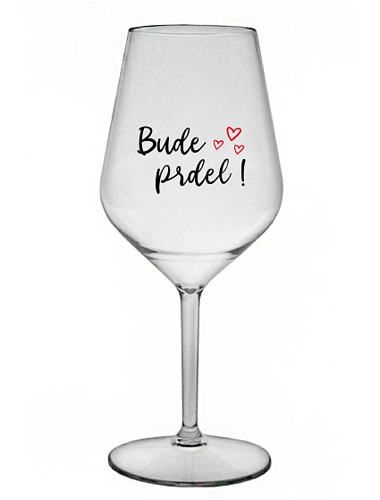 BUDE PRDEL! - priehľadný nerozbitný pohár na víno 470 ml