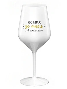 KTO NEPIJE SO MNOU... nech si pije sám! - biely nerozbitný pohár na víno 470 ml