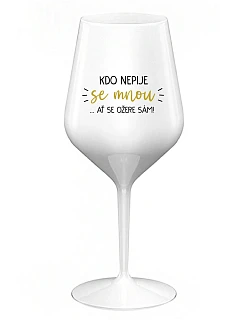 KTO NEPIJE SO MNOU... nech si pije sám! - biely nerozbitný pohár na víno 470 ml