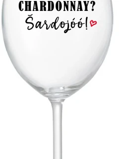 CHARDONNAY? ŠARDOJÓÓ! - čirá sklenice na víno 350 ml