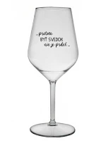 ...PRETOŽE BYŤ SVEDOK NIE JE PRDEL... - priehľadný nerozbitný pohár na víno 470 ml